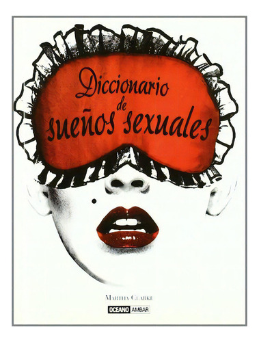 Diccionario De Sueños Sexuales, De Clarke, Martha. Editorial Oceano / Ambar, Tapa Blanda, Edición 2010.0 En Español