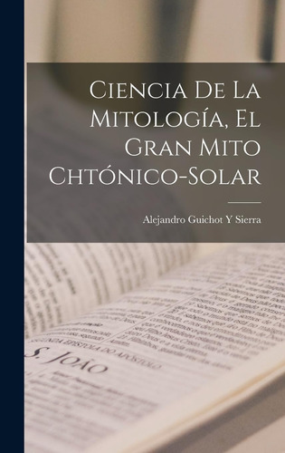 Libro: Ciencia De La Mitologia: El Gran Mito Chtonico-solar