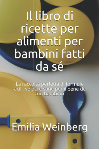 Libro: Il Libro Di Ricette Per Alimenti Per Bambini Fatti Da