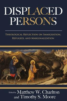 Libro Displaced Persons: Theological Reflection On Immigr...