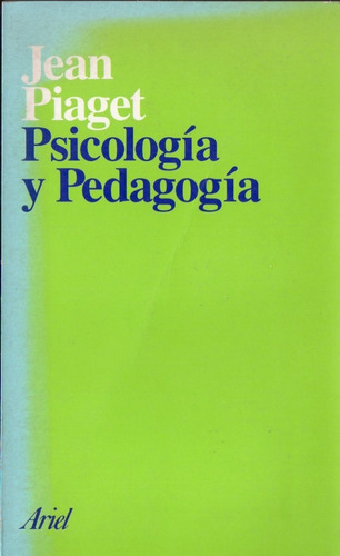Jean Piaget - Psicologia Y Pedagogia