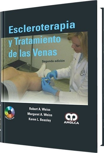 Escleroterapia Y Tratamiento De Las Venas. 2ª Edición.
