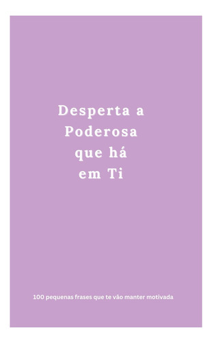 Libro: Desperta A Poderosa Que Há Em Ti: 100 Pequenas Frases