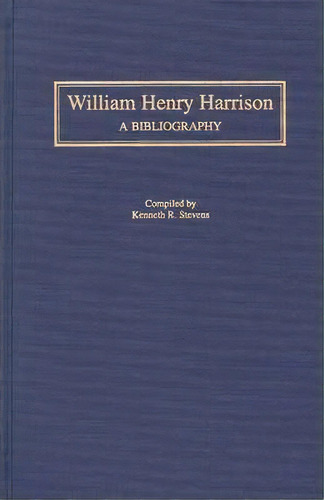 William Henry Harrison, De Kenneth R. Stevens. Editorial Abc Clio, Tapa Dura En Inglés