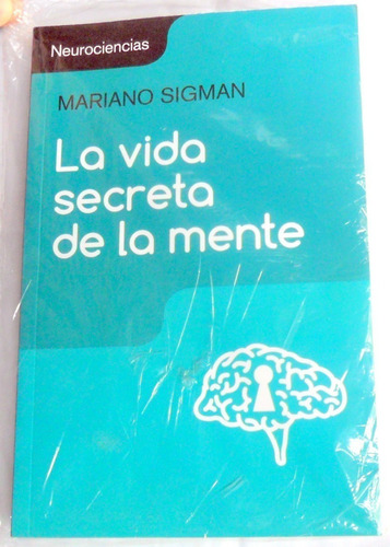 La Vida Secreta De La Mente - Mariano Sigman ( Ed. Grande )