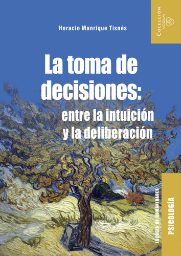 La toma de decisiones: Entre la intuición y la deliberación, de Horacio Manrique Tisnés. Serie 9587206203, vol. 1. Editorial U. del Norte Editorial, tapa blanda, edición 2020 en español, 2020