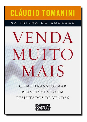 Venda Muito Mais: Venda Muito Mais, De Claudio Tomanini., Vol. Não Aplica. Editora Gente, Capa Mole Em Português