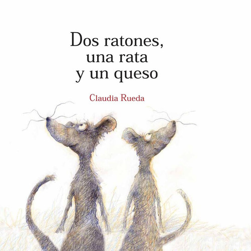 ** Dos Ratones , Una Rata Y Un Queso ** Claudia Rueda