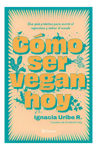 Libro Cómo Ser Vegan Hoy /565