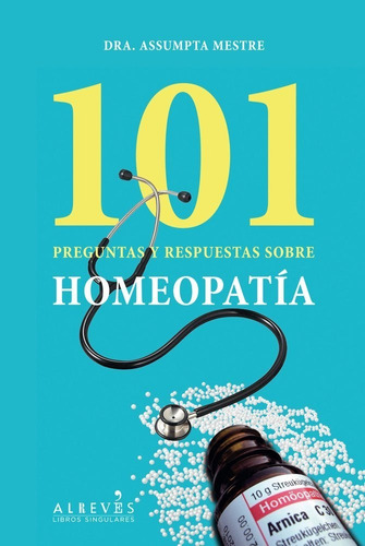 Mestre. 101 Preguntas Y Respuestas Sobre Homeopatía