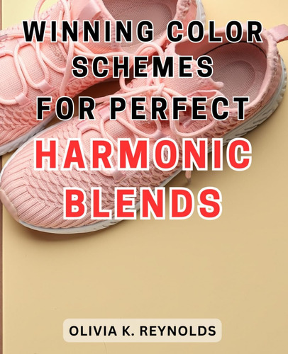 Libro: Winning Color Schemes For Perfect Harmonic Blends: Un