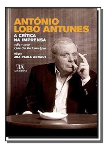 Antonio Lobo Antunes: A Critica Na Imprensa 1980-2, De Ana Paula Arnaut. Editora Almedina, Capa Mole Em Português, 2021
