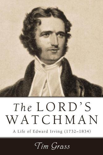 The Lordøs Watchman: A Life Of Edward Irving, De Grass, Tim. Editorial Pickwick Publications, Tapa Dura En Inglés