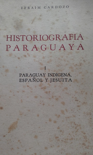 Historiografia Paraguaya Indigena Español Jesuita Cardozo   