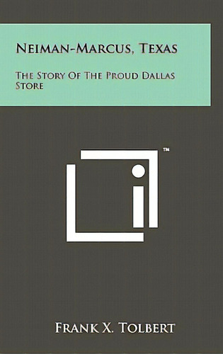 Neiman-marcus, Texas: The Story Of The Proud Dallas Store, De Tolbert, Frank X.. Editorial Literary Licensing Llc, Tapa Dura En Inglés