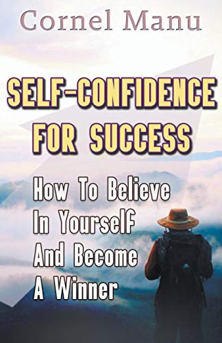 Self-confidence For Success: How To Believe In Yourself And 