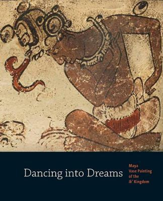Dancing Into Dreams : Maya Vase Painting Of The Ik' Kingd...