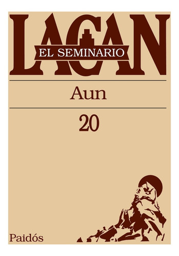 Seminario 20 - Aún, Jacques Lacan, Paidós