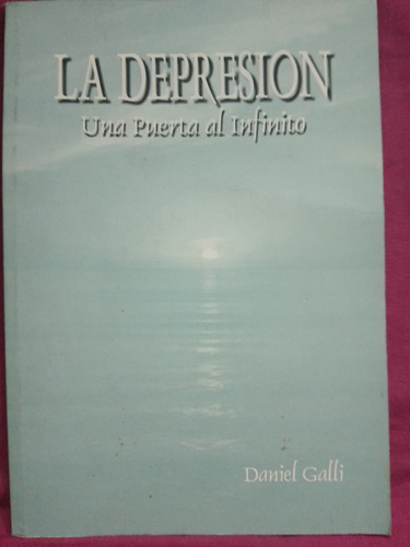 La Depresión Una Puerta Al Infinito / Daniel Galli - Autor