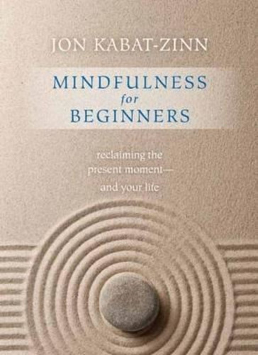 Mindfulness For Beginners : Reclaiming The Present Moment--and Your Life, De Jon Kabat-zinn. Editorial Sounds True Inc, Tapa Blanda En Inglés