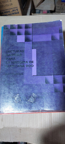 Lecturas Basicas Para La Historia Quintana Roo Antologia