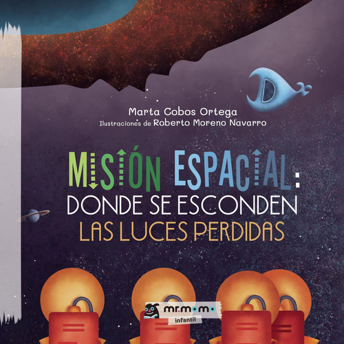 Misión Espacial: Donde Se Esconden Las Luces Perdidas Tapa Blanda, De Cobos Ortega , Marta.., Vol. 1.0. Editorial Mr. Momo, Tapa Blanda, Edición 1.0 En Español, 2032