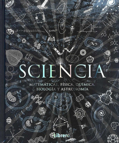 Sciencia- Matematicas, Fisica, Quimica, Biologia Y Astronomi