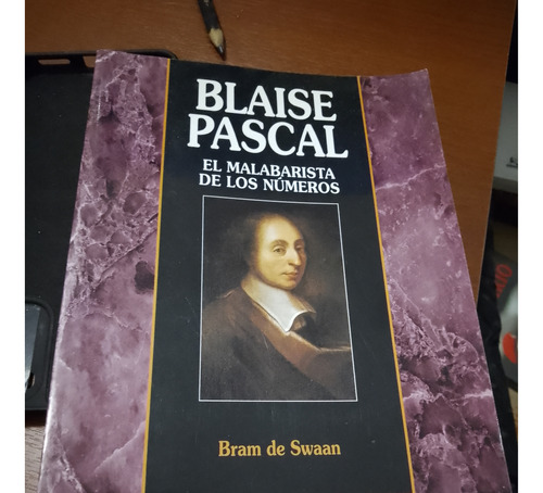 Blaise Pascal: El Malabarista De Los Números - Bram De Swaan