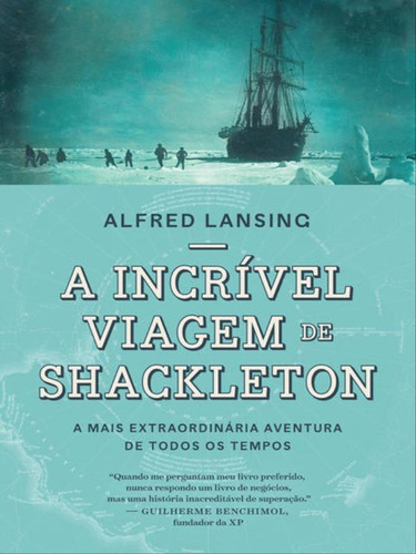 A Incrível Viagem De Shackleton: A Mais Extraordinária Aventura De Todos Os Tempos, De Lansing, Alfred. Editora Sextante, Capa Mole Em Português