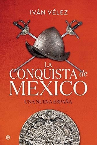 La Conquista De México: Una Nueva España (historia)