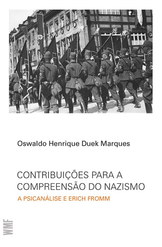 Contribuições para a compreensão do Nazismo: A Psicanálise e Erich Fromm, de Marques, Oswaldo Henrique Duek. Editora Wmf Martins Fontes Ltda, capa mole em português, 2017