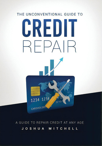 The Unconventional Guide To Credit Repair, De Mitchell, Joshua. Editorial Rittenhouse Book Distributors, Tapa Dura En Inglés