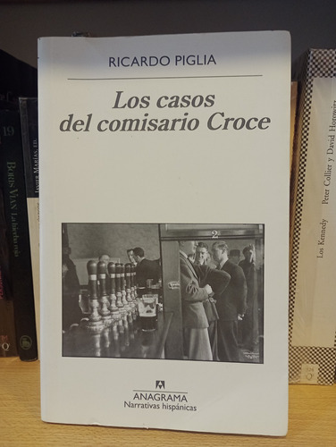 Los Casos Del Comisario Croce - Ricardo Piglia - Ed Anagrama