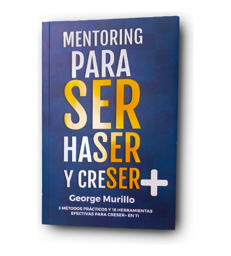 Libro: Mentoring Para Ser Haser Y Creser | George Murillo