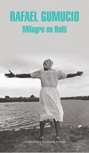 Milagro En Haití, De Gumucio, Rafael. Serie Random House Editorial Literatura Random House, Tapa Blanda En Español, 2016