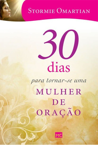 30 Dias Para Tornar-se Uma Mulher De Oração Stormie Omartian