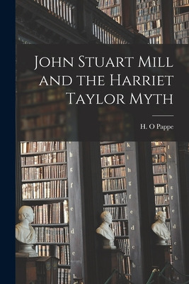 Libro John Stuart Mill And The Harriet Taylor Myth - Papp...