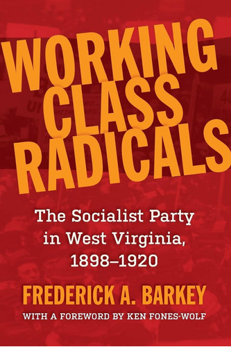 Libro: Working Class Radicals: The Socialist Party In West V