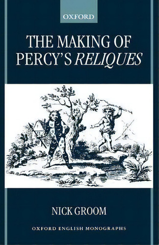 The Making Of Percy's Reliques, De Nick Groom. Editorial Oxford University Press, Tapa Dura En Inglés