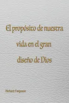 Comprar El Propósito De Nuestra Vida En El Gran Diseño De Dios