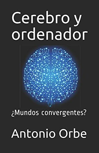 Libro: Cerebro Y Ordenador: ¿mundos Convergentes? (spanish E