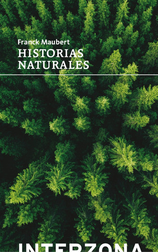 Historias naturales, de Franck Maubert. Editorial INTERZONA, tapa blanda, edición 1 en español, 2023