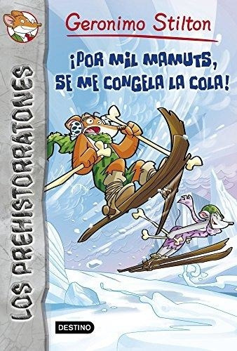 Por Mil Mamuts Se Me Congela La Cola (prehistorratones 3), De Gerónimo Stilton. Editorial Destino, Edición 1 En Español