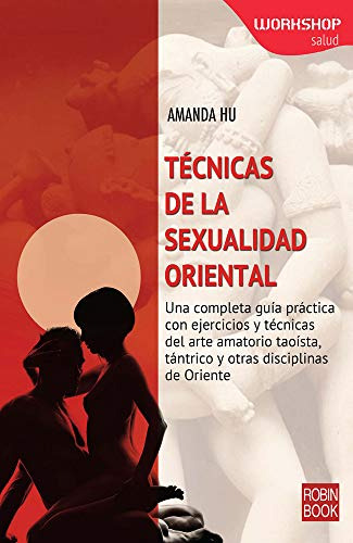 Tecnicas De La Sexualidad Oriental: Una Completa Guia Practi