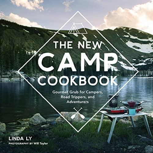 The New Camp Cookbook: Gourmet Grub For Campers, Road Trippe