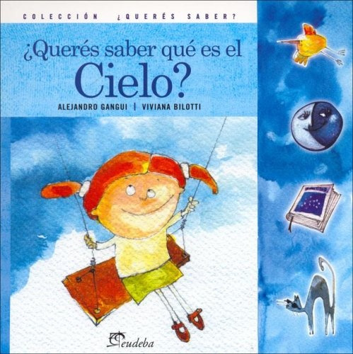 ¿queres Saber Que Es El Cielo?, De Gangui, Bilotti. N/a, Vol. Volumen Unico. Editorial Eudeba, Tapa Blanda, Edición 1 En Español, 2005