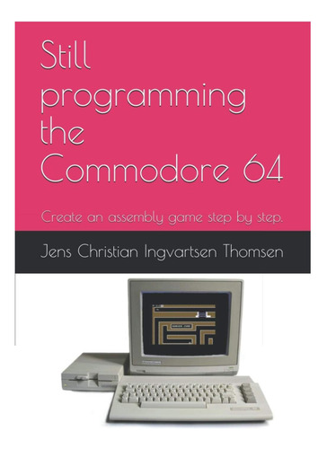 Libro: Still Programming The Commodore 64: Create An Assemb