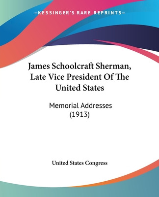 Libro James Schoolcraft Sherman, Late Vice President Of T...