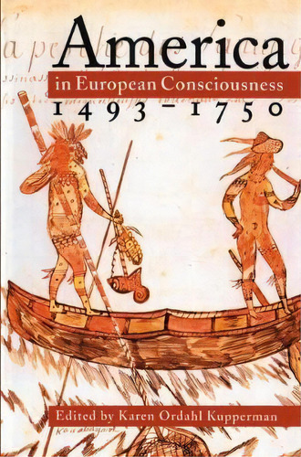 America In European Consciousness, 1493-1750, De Karen Ordahl Kupperman. Editorial University North Carolina Press, Tapa Blanda En Inglés