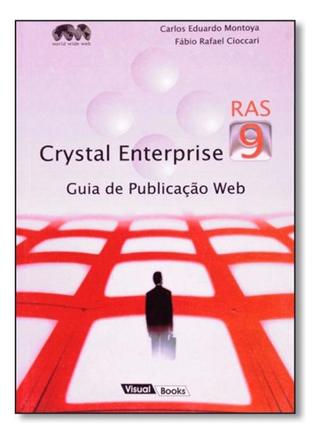 Crystal Enterprise Ras 9 - Guia de Publicação Web, de Carlos Eduardo Montoya. Editora Visual Books, capa mole em português